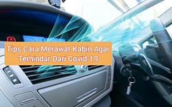 Cara Rawat Kabin Mobil Agar Bersih Terhindar Dari Corona