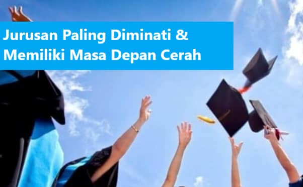 25 Jurusan Kuliah Paling Diminati Memiliki Masa Depan Cerah